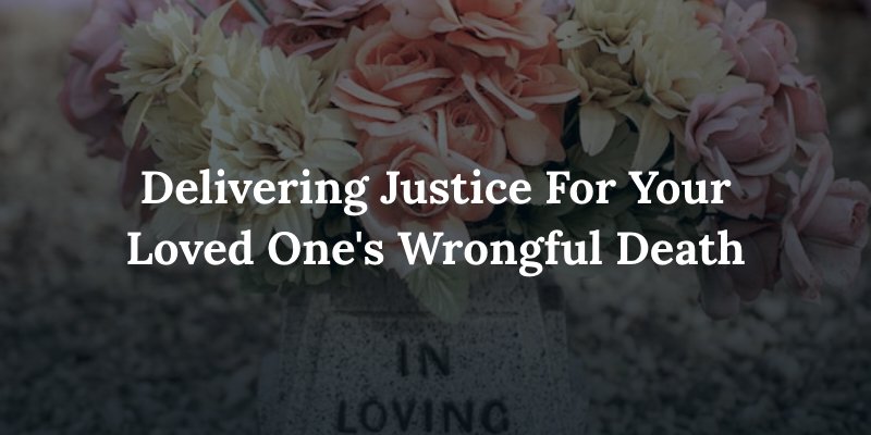 flowers on top of gravestone with caption: "delivering justice for your loved one's wrongful death"